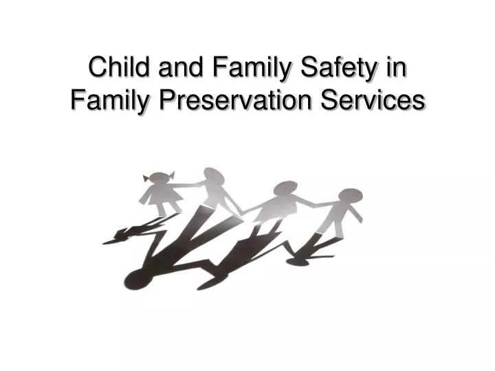 child and family safety in family preservation services