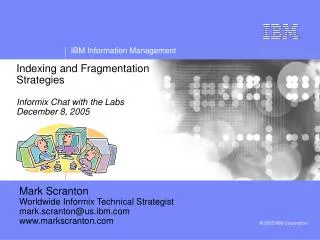 Indexing and Fragmentation Strategies Informix Chat with the Labs December 8, 2005