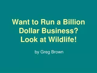 Want to Run a Billion Dollar Business? Look at Wildlife!