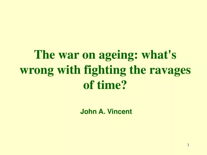 the war on ageing what s wrong with fighting the ravages of time john a vincent