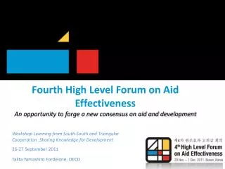 Fourth High Level Forum on Aid Effectiveness An opportunity to forge a new consensus on aid and development