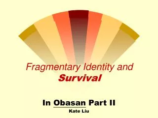 Fragmentary Identity and Survival