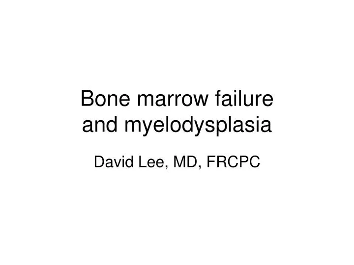 bone marrow failure and myelodysplasia