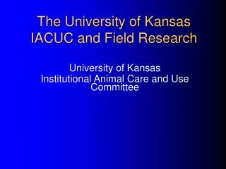 The University of Kansas IACUC and Field Research