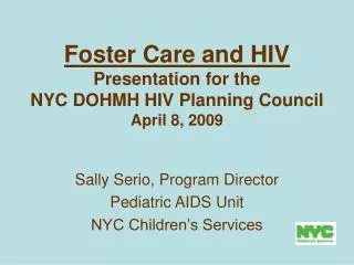 Foster Care and HIV Presentation for the NYC DOHMH HIV Planning Council April 8, 2009