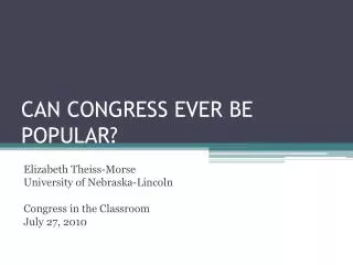 CAN CONGRESS EVER BE POPULAR?