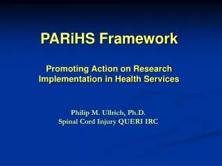 Philip M. Ullrich, Ph.D. Spinal Cord Injury QUERI IRC Philip M. Ullrich, Ph.D. Spinal Cord Injury QUERI IRC