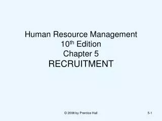 Human Resource Management 10 th Edition Chapter 5 RECRUITMENT