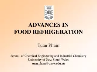ADVANCES IN FOOD REFRIGERATION Tuan Pham School of Chemical Engineering and Industrial Chemistry University of New So