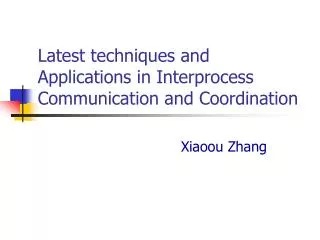 Latest techniques and Applications in Interprocess Communication and Coordination