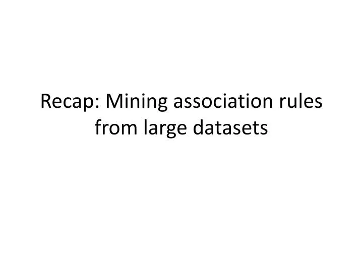 recap mining association rules from large datasets