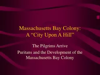 Massachusetts Bay Colony: A “City Upon A Hill”