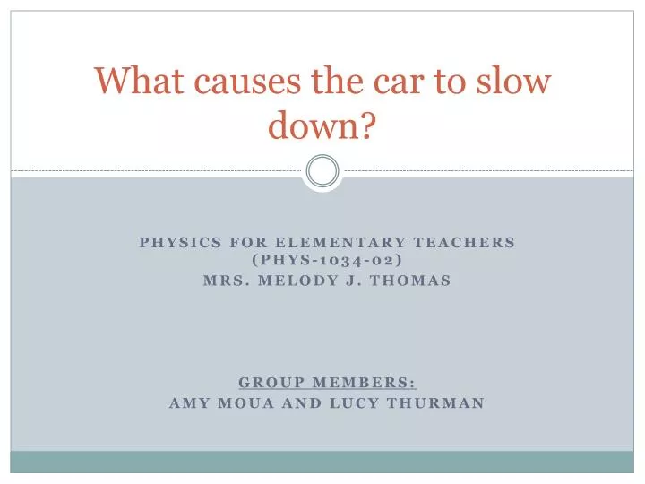 what causes the car to slow down