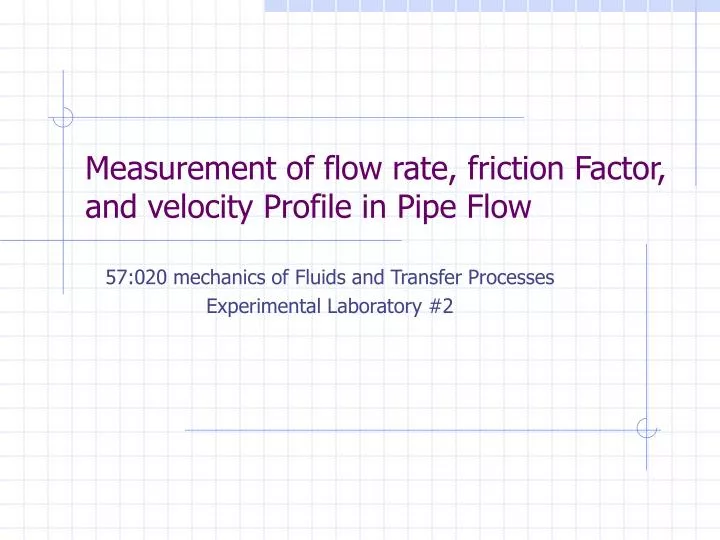measurement of flow rate friction factor and velocity profile in pipe flow