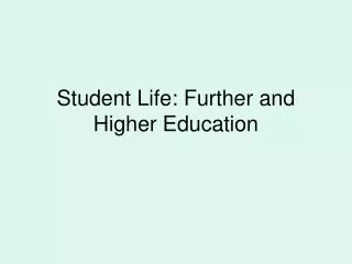 Student Life: Further and Higher Education