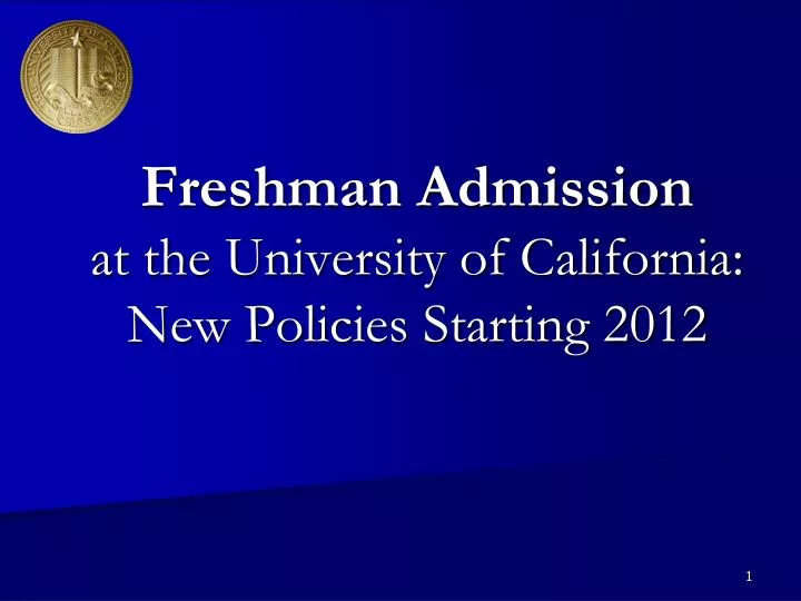 freshman admission at the university of california new policies starting 2012