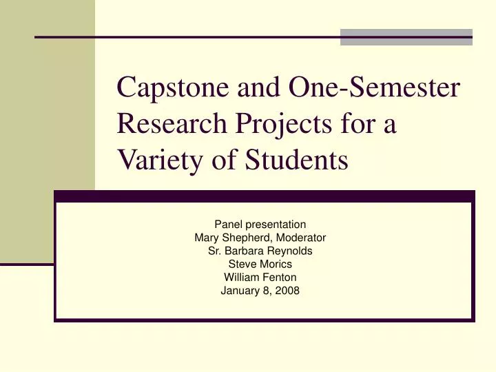 capstone and one semester research projects for a variety of students