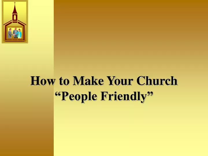 how to make your church people friendly