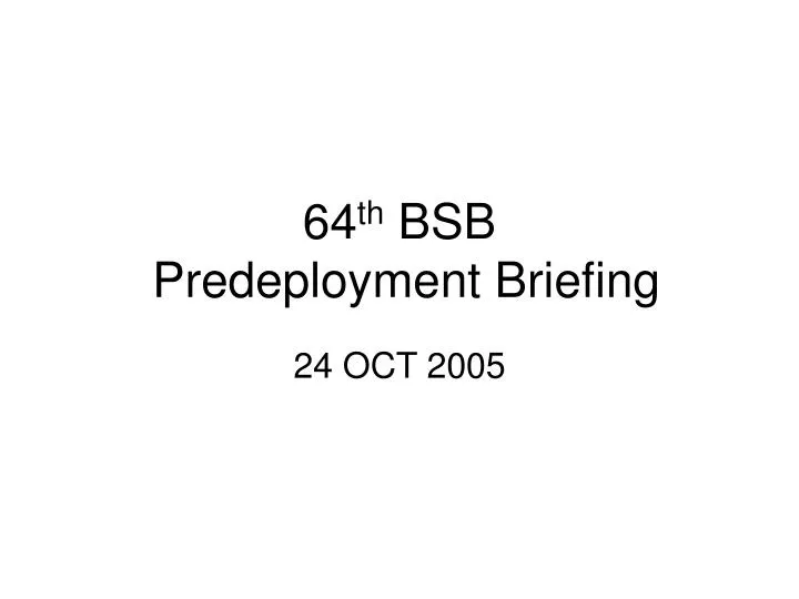 64 th bsb predeployment briefing