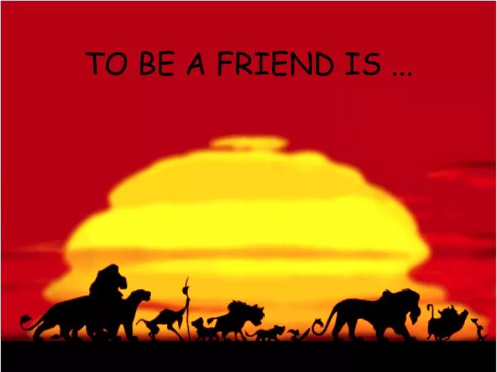 to be a friend is
