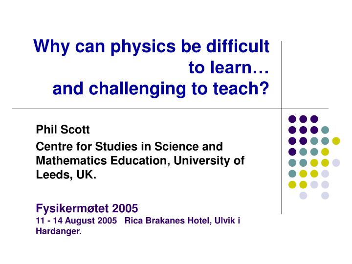 why can physics be difficult to learn and challenging to teach