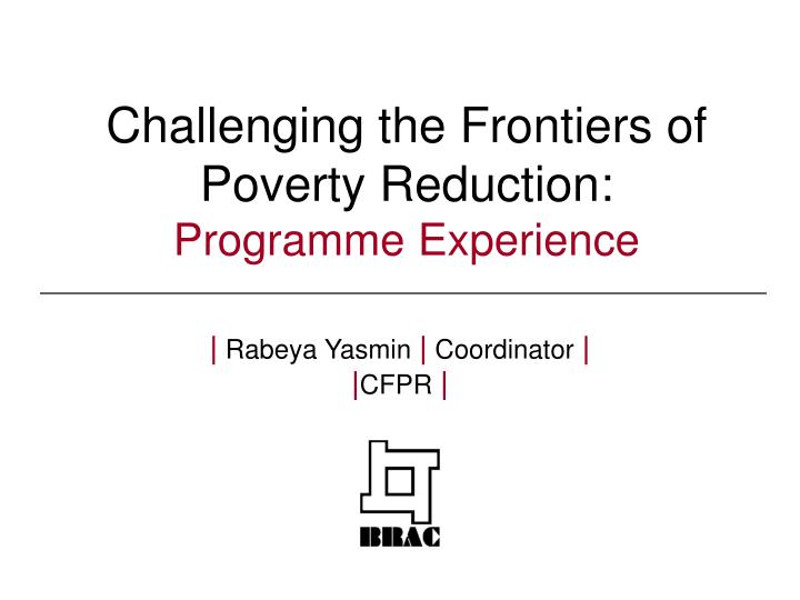 challenging the frontiers of poverty reduction programme experience