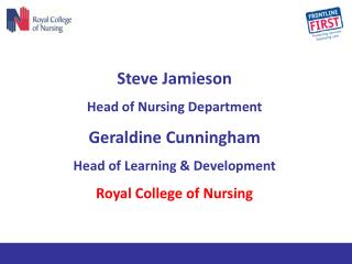 Steve Jamieson Head of Nursing Department Geraldine Cunningham Head of Learning &amp; Development Royal College of Nur