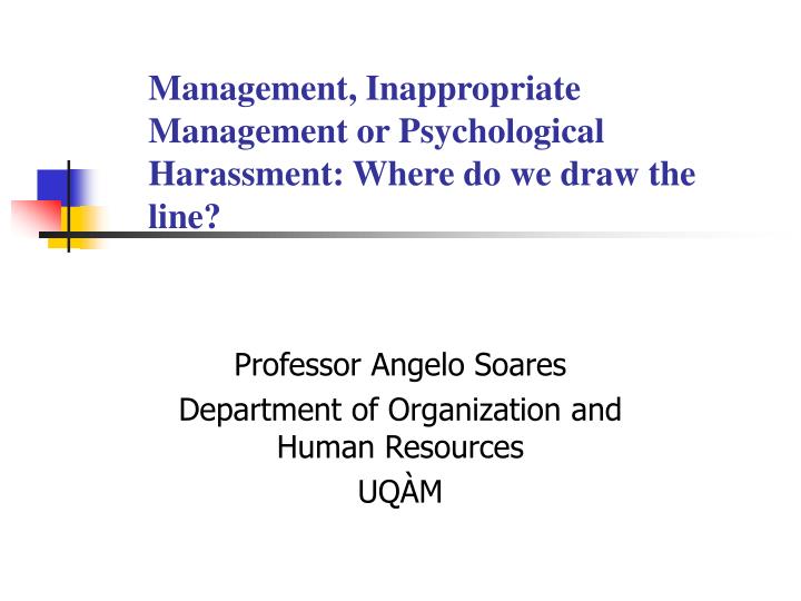 management inappropriate management or psychological harassment where do we draw the line