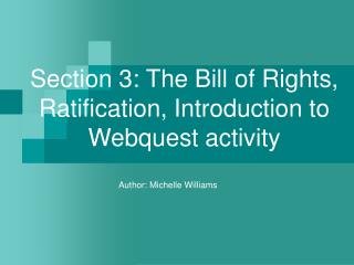 Section 3: The Bill of Rights, Ratification, Introduction to Webquest activity