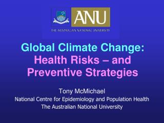 Tony McMichael National Centre for Epidemiology and Population Health The Australian National University