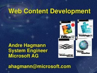 Web Content Development Andre Hagmann System Engineer Microsoft AG ahagmann@microsoft