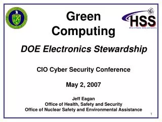 Green Computing DOE Electronics Stewardship CIO Cyber Security Conference May 2, 2007 Jeff Eagan Office of Health, Safe