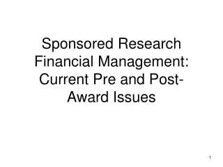 Sponsored Research Financial Management: Current Pre and Post-Award Issues