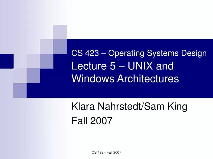 cs 423 operating systems design lecture 5 unix and windows architectures