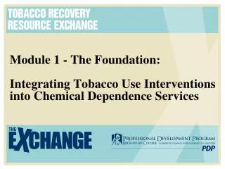 Module 1 - The Foundation: Integrating Tobacco Use Interventions into Chemical Dependence Services