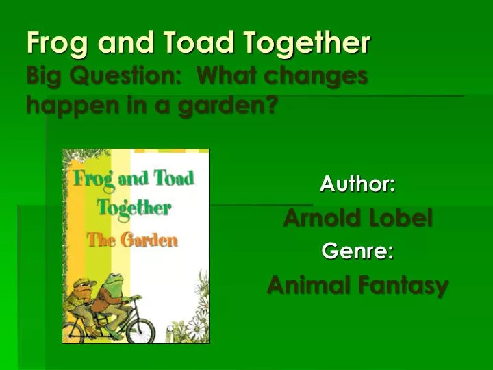 frog and toad together big question what changes happen in a garden