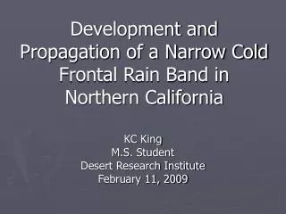 Development and Propagation of a Narrow Cold Frontal Rain Band in Northern California