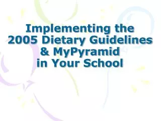 Implementing the 2005 Dietary Guidelines &amp; MyPyramid in Your School