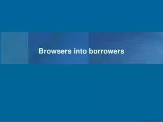Browsers into borrowers