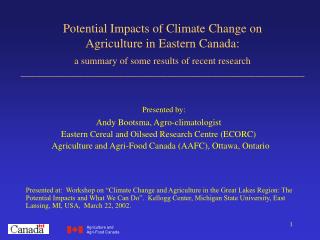 Presented by: Andy Bootsma, Agro-climatologist Eastern Cereal and Oilseed Research Centre (ECORC) Agriculture and Agri