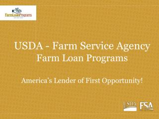 USDA - Farm Service Agency Farm Loan Programs America’s Lender of First Opportunity!