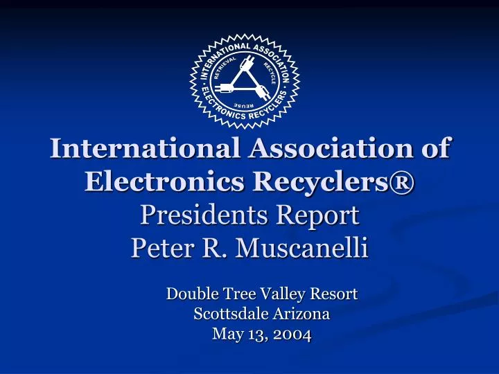 international association of electronics recyclers presidents report peter r muscanelli