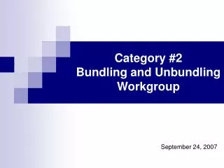 Category #2 Bundling and Unbundling Workgroup