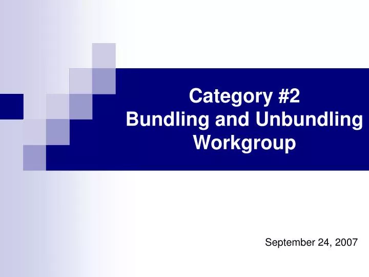 category 2 bundling and unbundling workgroup