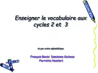 Enseigner le vocabulaire aux cycles 2 et 3 et par ordre alphabétique François Bonini Damienne Cechosz Pierrette Haz