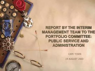 REPORT BY THE INTERIM MANAGEMENT TEAM TO THE PORTFOLIO COMMITTEE: PUBLIC SERVICE AND ADMINISTRATION