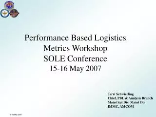 Performance Based Logistics Metrics Workshop SOLE Conference 15-16 May 2007