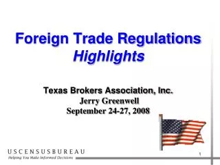 Foreign Trade Regulations Highlights Texas Brokers Association, Inc. Jerry Greenwell September 24-27, 2008