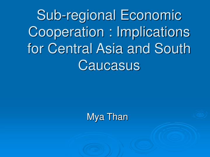 sub regional economic cooperation implications for central asia and south caucasus