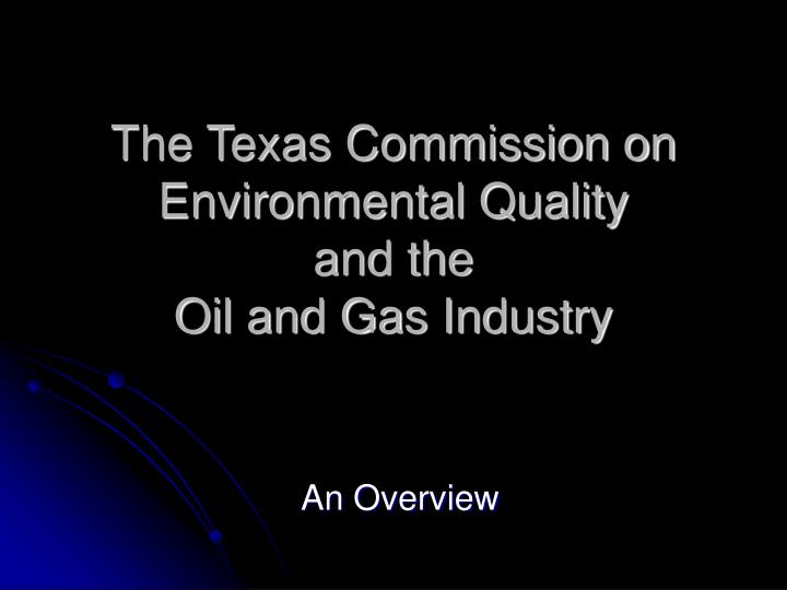 the texas commission on environmental quality and the oil and gas industry